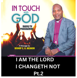 I AM THE LORD I CHANGETH NOT Pt. 2