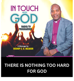 THERE IS NOTHING TOO HARD FOR GOD